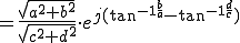  = \frac{ \sqrt{a^2 + b^2} }{ \sqrt{c^2 + d^2} } \cdot e^{j (\tan^{-1 \frac{b}{a} } - \tan^{-1 \frac{d}{c} }) 