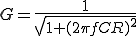  G = \frac{1}{\sqrt{1+ (2\pi f CR)^2}} 