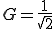  G = \frac{1}{\sqrt{2}} 