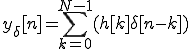 y_{\delta}[n]= \sum_{k=0}^{N-1} (h[k] \delta[n-k])