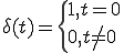  \delta(t)=\{1, t=0\\0, t \neq 0 