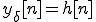 y_{\delta}[n] = h[n] 