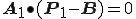  \bf{A_1} \bullet (\bf{P_1}-\bf{B}) = 0