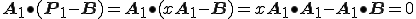  \bf{A_1} \bullet (\bf{P_1}-\bf{B}) = \bf{A_1} \bullet (x\bf{A_1}-\bf{B}) = x\bf{A_1} \bullet \bf{A_1} - \bf{A_1} \bullet \bf{B} = 0