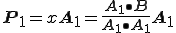  \bf{P_1} = x\bf{A_1} = \frac{\bf{A_1} \bullet \bf{B} }{ \bf{A_1} \bullet \bf{A_1} }\bf{A_1}