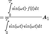  = \frac{ \int^{T}_{0} \sin(\omega t) \cdot f(t) dt}{\int^{T}_{0} \sin(\omega t) \cdot \sin(\omega t) dt}\bf{A_1} 