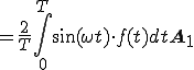  = \frac{2}{T} \int^{T}_{0} \sin(\omega t) \cdot f(t) dt \bf{A_1} 