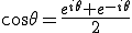  \cos\theta = \frac{ e^{i\theta} + e^{-i\theta}}{2} 