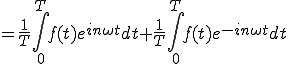  = \frac{1}{T}\int_0^{T} f(t)e^{i n\omega t}dt +  \frac{1}{T}\int_0^{T} f(t)e^{-i n\omega t} dt 