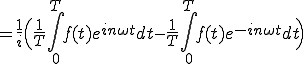  = \frac{1}{i}\Big( \frac{1}{T}\int_0^{T} f(t)e^{i n\omega t}dt -  \frac{1}{T}\int_0^{T} f(t)e^{-i n\omega t} dt \Big)