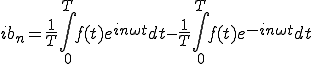  ib_{n} = \frac{1}{T}\int_0^{T} f(t)e^{i n\omega t}dt -  \frac{1}{T}\int_0^{T} f(t)e^{-i n\omega t} dt