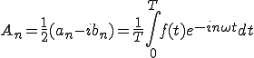  A_n = \frac{1}{2}(a_n -ib_n) = \frac{1}{T}\int_0^{T} f(t)e^{-i n\omega t}dt 