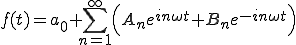  f(t) = a_0+  \sum_{n=1}^{\infty}\Big( A_n e^{in\omega t} + B_n e^{-in\omega t} \Big) 