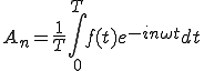  A_n = \frac{1}{T}\int_0^{T} f(t)e^{-i n\omega t}dt 