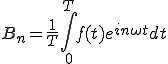  B_n = \frac{1}{T}\int_0^{T} f(t)e^{i n\omega t}dt 
