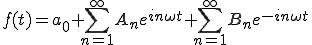  f(t) = a_0+  \sum_{n=1}^{\infty} A_n e^{in\omega t} + \sum_{n=1}^{\infty} B_n e^{-in\omega t} 