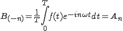  B_{(-n)} = \frac{1}{T}\int_0^{T} f(t)e^{-i n\omega t}dt = A_n