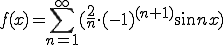  f(x) = \sum_{n=1}^{\infty}(\frac{2}{n} \cdot (-1)^{(n+1)} \sin n x)