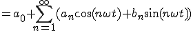  = a_{0} + \sum^{\infty}_{n=1}(a_{n}\cos(n \omega t)+b_{n}\sin(n \omega t) ) 