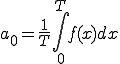  a_{0} = \frac{1}{T}\int^{T}_{0} f(x) dx 