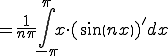      = \frac{1}{n\pi}\int^{\pi}_{-\pi} x\cdot (sin(n x))' dx 