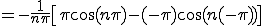      = -\frac{1}{n\pi}\[ \pi\cos(n \pi) - (-\pi)\cos(n(-\pi)) \] 