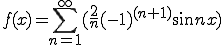  f(x) = \sum_{n=1}^{\infty}( \frac{2}{n}(-1)^{(n+1)} \sin n x)