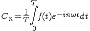  C_n = \frac{1}{T}\int_0^{T} f(t)e^{-i n\omega t}dt 