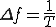  \Delta f = \frac{1}{T} 