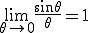 \lim_{\theta\to0} \frac{\sin\theta}{\theta} = 1