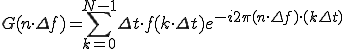  G(n \cdot \Delta{f}) = \sum_{k=0}^{N-1} \Delta{t}\cdot f(k\cdot\Delta{t})e^{-i 2\pi (n \cdot \Delta{f}) \cdot (k\Delta{t})}