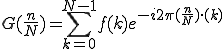  G(\frac{n}{N}) = \sum_{k=0}^{N-1} f(k)e^{-i 2\pi (\frac{n}{N}) \cdot (k)}