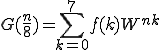  G(\frac{n}{8}) = \sum_{k=0}^{7} f(k)W^{nk}