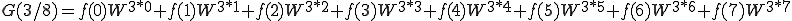  G(3/8) = f(0)W^{3*0} + f(1)W^{3*1} + f(2)W^{3*2} + f(3)W^{3*3} + f(4)W^{3*4} + f(5)W^{3*5} + f(6)W^{3*6} + f(7)W^{3*7} 