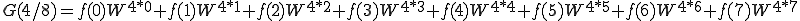  G(4/8) = f(0)W^{4*0} + f(1)W^{4*1} + f(2)W^{4*2} + f(3)W^{4*3} + f(4)W^{4*4} + f(5)W^{4*5} + f(6)W^{4*6} + f(7)W^{4*7} 