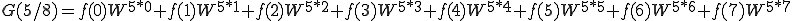  G(5/8) = f(0)W^{5*0} + f(1)W^{5*1} + f(2)W^{5*2} + f(3)W^{5*3} + f(4)W^{5*4} + f(5)W^{5*5} + f(6)W^{5*6} + f(7)W^{5*7} 