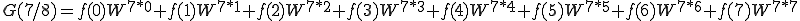  G(7/8) = f(0)W^{7*0} + f(1)W^{7*1} + f(2)W^{7*2} + f(3)W^{7*3} + f(4)W^{7*4} + f(5)W^{7*5} + f(6)W^{7*6} + f(7)W^{7*7} 