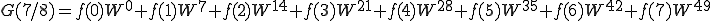  G(7/8) = f(0)W^{0} + f(1)W^{7} + f(2)W^{14} + f(3)W^{21} + f(4)W^{28} + f(5)W^{35} + f(6)W^{42} + f(7)W^{49} 