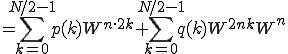  = \sum_{k=0}^{N/2-1} p(k) W^{n\cdot2k} + \sum_{k=0}^{N/2-1} q(k) W^{2nk}W^{n}