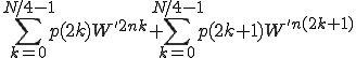  \sum_{k=0}^{N/4-1} p(2k) W^{'2nk} + \sum_{k=0}^{N/4-1} p(2k+1) W^{'n(2k+1)}