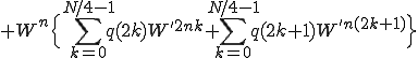  + W^{n} \Big{ \sum_{k=0}^{N/4-1} q(2k) W^{'2nk} + \sum_{k=0}^{N/4-1} q(2k+1) W^{'n(2k+1)} \Big}