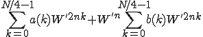  \sum_{k=0}^{N/4-1} a(k) W^{'2nk} + W^{'n} \sum_{k=0}^{N/4-1} b(k) W^{'2nk}