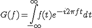  G(f) = \int_{-\infty}^{\infty} f(t)e^{-i 2\pi f t}dt