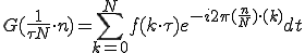  G(\frac{1}{\tau N}\cdot n) = \sum_{k=0}^{N} f(k\cdot\tau)e^{-i 2\pi (\frac{n}{N}) \cdot (k)}dt