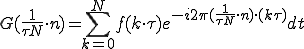  G(\frac{1}{\tau N}\cdot n) = \sum_{k=0}^{N} f(k\cdot\tau)e^{-i 2\pi (\frac{1}{\tau N}\cdot n) \cdot (k\tau)}dt