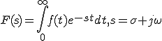  F(s) = \int_0^{\infty} f(t) e^{-st} dt, s=\sigma + j\omega 