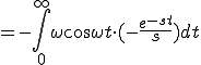  = - \int_0^{\infty} \omega \cos \omega t \cdot (-\frac{e^{-st}}{s})dt