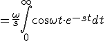  = \frac{\omega}{s} \int_0^{\infty} \cos \omega t \cdot e^{-st} dt