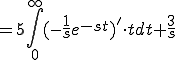  = 5 \int_0^{\infty}  (- \frac{1}{s}e^{-st})'  \cdot t dt + \frac{3}{s}