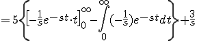  = 5 \{ \[- \frac{1}{s}e^{-st} \cdot t \]^{\infty}_{0} -  \int_0^{\infty} (-\frac{1}{s})e^{-st} dt \} + \frac{3}{s}